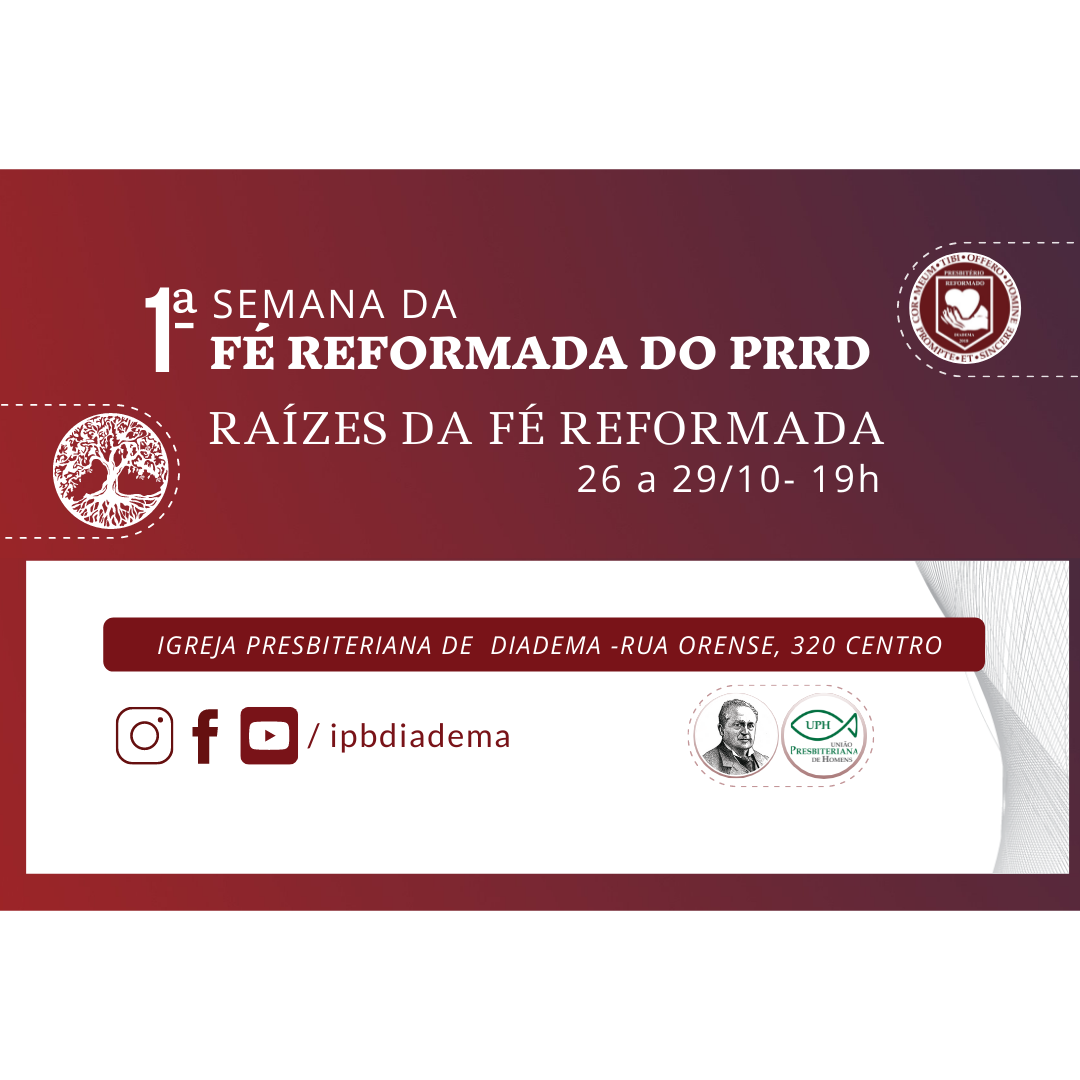 1ª SEMANA DA FÉ REFORMADA DO PRRD - IPB Diadema